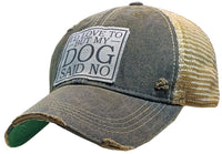 I'd Love To But My Dog Said No Distressed Trucker Ball Cap