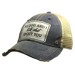 My Dog & I Talk Shit About You Distressed Trucker Ball Cap