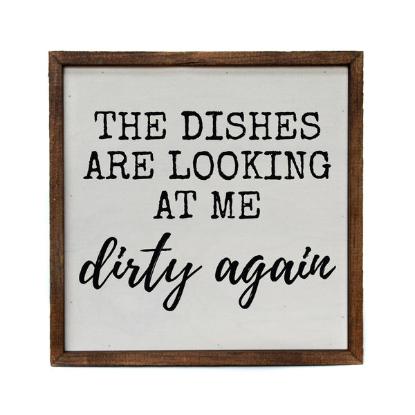 The Dishes are Looking at Me Dirty Again Sign 10X10