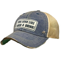 You Look Like I Need A Drink Distressed Ball Cap