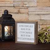 Sprinkles are for Cupcakes Not Toilet Seats Sign 6X6