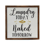 Laundry Today or Naked Tomorrow Sign 10X10