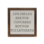 Sprinkles are for Cupcakes Not Toilet Seats Sign 6X6