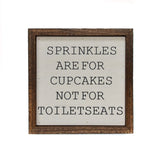 Sprinkles are for Cupcakes Not Toilet Seats Sign 6X6
