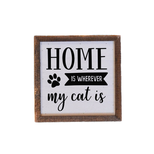 Home Is Wherever My Cat Is Sign 6X6